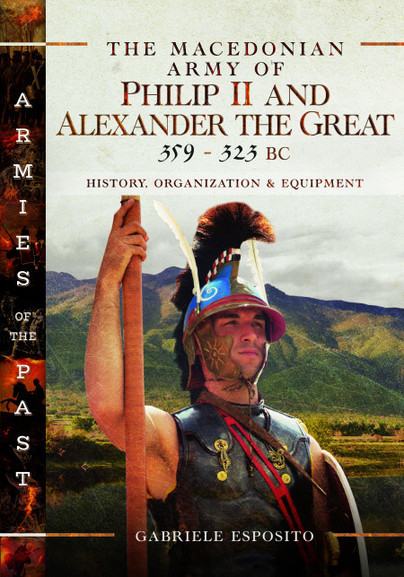 The Macedonian Army of Philip II and Alexander the Great, 359–323 BC